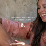 What Should You Look for in a Good Body Lotion?